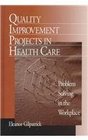 Quality Improvement Projects in Health Care  Problem Solving in the Workplace