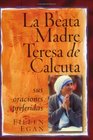 La Beata Madre Teresa de Calcuta/Sus Oraciones Preferidas Blessed Mother Teresa of Calcuta/Her Favorite Prayers