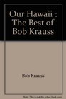 Our Hawaii  The Best of Bob Krauss