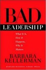 Bad Leadership What It Is How It Happens Why It Matters