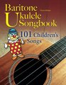 Baritone Ukulele Songbook 101 Childrens Songs
