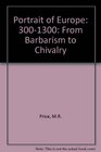 Portrait of Europe 3001300 From Barbarism to Chivalry