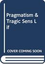 Pragmatism and the Tragic Sense of Life