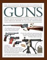 The Illustrated World Encyclopedia of Guns Pistols Rifles Revolvers Machine And Submachine Guns Through History In 1100 Clear Photographs