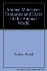 Animal Monsters Fantasies and Facts of the Animal World