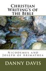 Christian Writing's Of The Bible: Nicodemus And Joseph Of Arimathea (Volume 1)