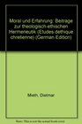 Moral und Erfahrung Beitrage zur theologischethischen Hermeneutik