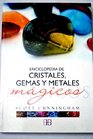 Enciclopedia de cristales gemas y metales magicos/ Cunningham's Encyclopedia of Crystals Gems and Metals Magic