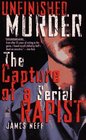 UNFINISHED MURDER: THE CAPTURE OF A SERIAL RAPIST