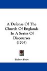 A Defense Of The Church Of England In A Series Of Discourses