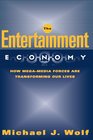 The Entertainment Economy  How MegaMedia Forces Are Transforming Our Lives