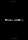 thoughts in motion