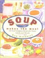 Soup Makes the Meal 150 SoulSatisfying Recipes for Soups Salads and Breads