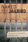 Naked as a Jailbird: A Raw Narrative of Life Behind Bars