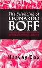 The Silencing of Leonardo Boff The Vatican and the Future of World Christianity