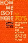 How We Got Here: The 70's: The Decade That Brought You Modern Life--For Better or Worse
