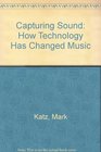 Capturing Sound How Technology has Changed Music