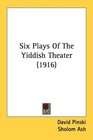 Six Plays Of The Yiddish Theater