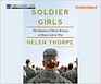 Soldier Girls The Battles of Three Women at Home and at War