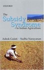 The Subsidy Syndrome in Indian Agriculture