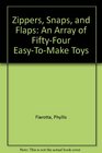 Zippers Snaps and Flaps An Array of FiftyFour EasyToMake Toys