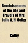 Reminiscences of the Life and Travels of Mrs Julia A H Colby