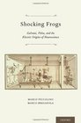 Shocking Frogs Galvani Volta and the Electric Origins of Neuroscience