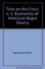 Time on the Cross v 1 Economics of American Negro Slavery