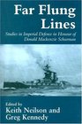 Fair Flung Lines  Studies in Imperial Defence in Honour of Donald Mackenzie Schurman