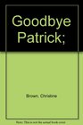 Goodbye Patrick