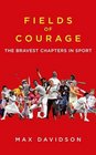 Field of Courage The Bravest Chapters in Sport