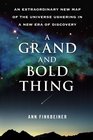 A Grand and Bold Thing An Extraordinary New Map of the Universe Ushering In A New Era of Discovery