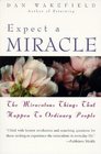 Expect a Miracle The Miraculous Things That Happen to Ordinary People
