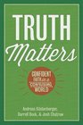Truth Matters Confident Faith in a Confusing World