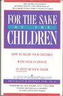 For the Sake of the Children How to Share Your Children with your ExSpouse in Spite of your Anger
