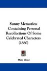 Sunny Memories Containing Personal Recollections Of Some Celebrated Characters