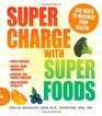 Supercharge with Superfoods 365 Ways to Maximize Your Health