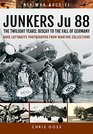 JUNKERS Ju 88 The Twilight Years Biscay to the Fall of Germany