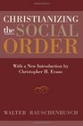 Christianizing the Social Order With a New Introduction by Christopher H Evans