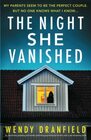 The Night She Vanished An absolutely gripping and totally nailbiting psychological thriller with a jawdropping twist