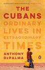 The Cubans Ordinary Lives in Extraordinary Times