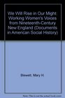 We Will Rise in Our Might Workingwomen's Voices from NineteenthCentury New England