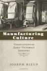 Manufacturing Culture Vindications of Early Victorian Industry