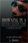 Drowning in a river called time A Second Chance  An Urban Spiritual Fable