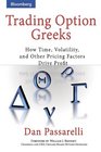 Trading Option Greeks How Time Volatility and Other Pricing Factors Drive Profit
