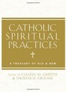 Catholic Spiritual Practices A Treasury of Old and New