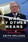 War by Other Means A General in the Trump White House