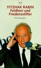 Yitzhak Rabin Feldherr und Friedensstifter Die Biographie