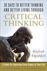 30 Days to Better Thinking and Better Living Through Critical Thinking A Guide for Improving Every Aspect of Your Life Revised and Expanded