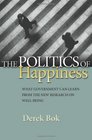 The Politics of Happiness What Government Can Learn from the New Research on WellBeing